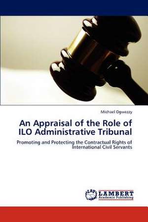 An Appraisal of the Role of ILO Administrative Tribunal de Michael Ogwezzy