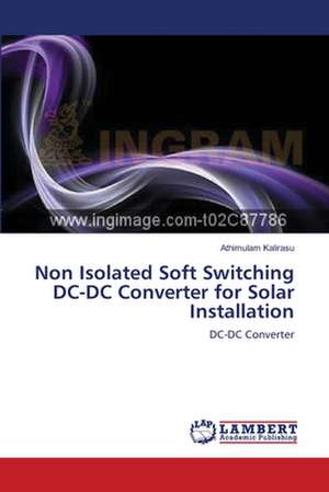 Non Isolated Soft Switching DC-DC Converter for Solar Installation de Athimulam Kalirasu