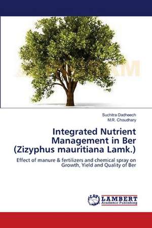 Integrated Nutrient Management in Ber (Zizyphus mauritiana Lamk.) de Suchitra Dadheech