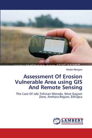 Assessment Of Erosion Vulnerable Area using GIS And Remote Sensing de Abebe Mengaw