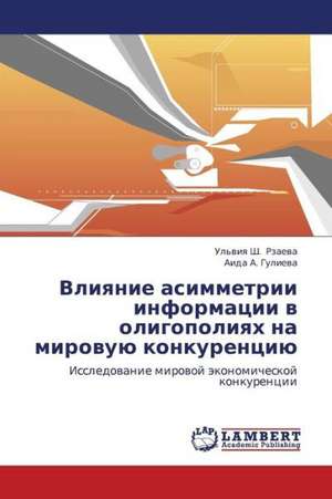 Vliyanie asimmetrii informatsii v oligopoliyakh na mirovuyu konkurentsiyu de Rzaeva Ul'viya Sh.