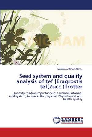 Seed system and quality analysis of tef [Eragrostis tef(Zucc.)Trotter de Melkam Anteneh Alemu