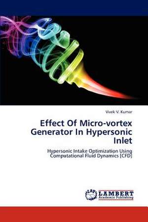 Effect Of Micro-vortex Generator In Hypersonic Inlet de Vivek V. Kumar