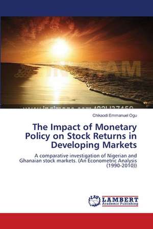 The Impact of Monetary Policy on Stock Returns in Developing Markets de Chikaodi Emmanuel Ogu