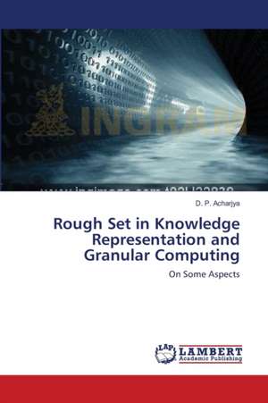 Rough Set in Knowledge Representation and Granular Computing de D. P. Acharjya