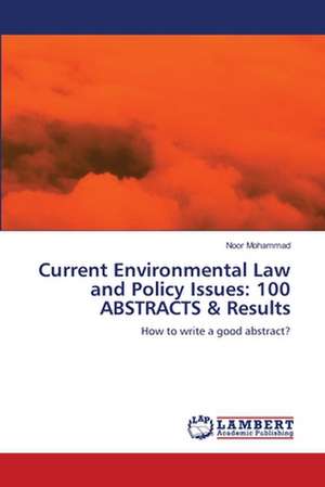 Current Environmental Law and Policy Issues: 100 ABSTRACTS & Results de Noor Mohammad