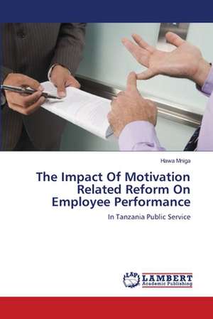 The Impact Of Motivation Related Reform On Employee Performance de Hawa Mniga