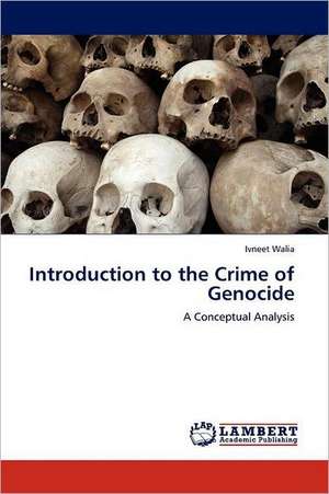 Introduction to the Crime of Genocide de Ivneet Walia