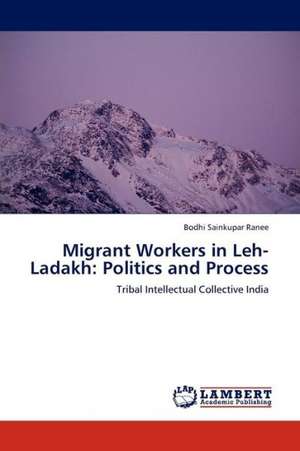 Migrant Workers in Leh- Ladakh: Politics and Process de Ranee Bodhi Sainkupar