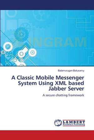 A Classic Mobile Messenger System Using XML based Jabber Server de Balamurugan Balusamy