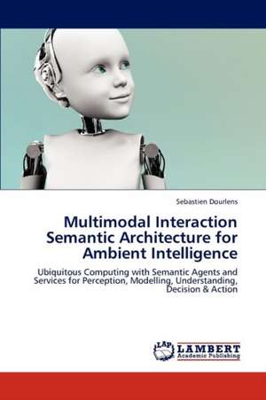 Multimodal Interaction Semantic Architecture for Ambient Intelligence de Sebastien Dourlens