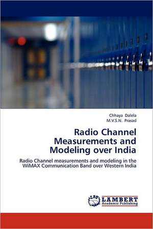 Radio Channel Measurements and Modeling over India de Chhaya Dalela