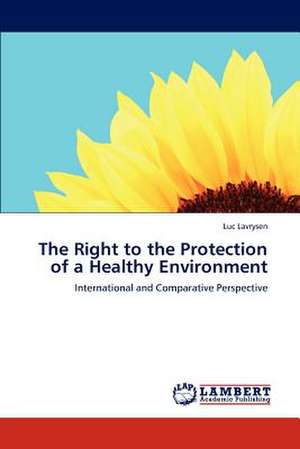 The Right to the Protection of a Healthy Environment de Lavrysen Luc