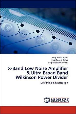 X-Band Low Noise Amplifier & Ultra Broad Band Wilkinson Power Divider de Engr Tahir Imran