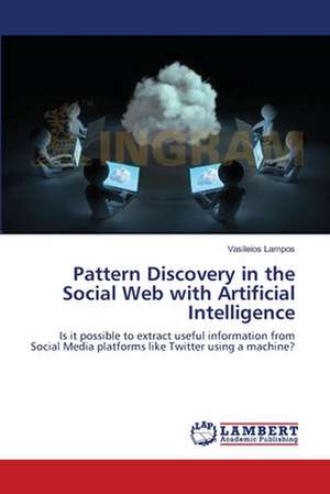 Pattern Discovery in the Social Web with Artificial Intelligence de Vasileios Lampos