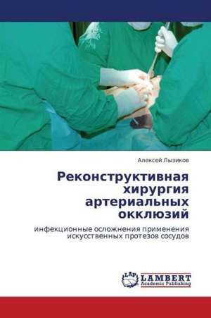 Rekonstruktivnaya khirurgiya arterial'nykh okklyuziy de Lyzikov Aleksey