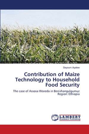 Contribution of Maize Technology to Household Food Security de Seyoum Ayalew