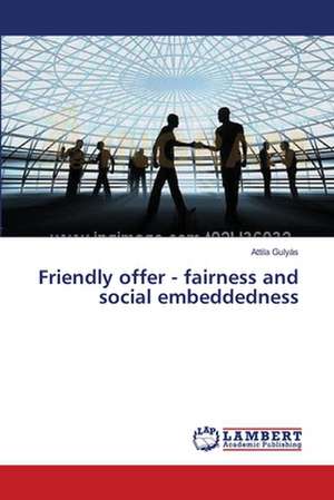 Friendly offer - fairness and social embeddedness de Attila Gulyás