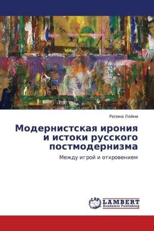 Modernistskaya ironiya i istoki russkogo postmodernizma de Leyni Regina