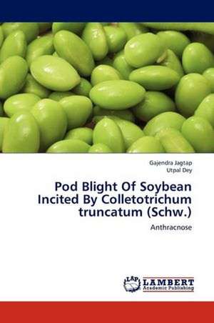 Pod Blight Of Soybean Incited By Colletotrichum truncatum (Schw.) de Gajendra Jagtap