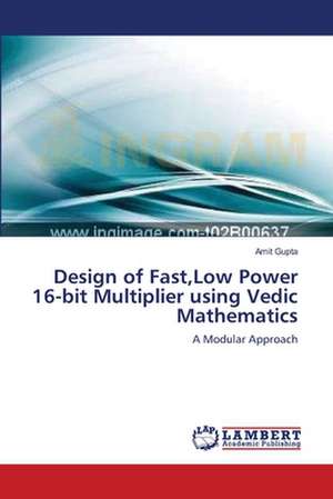 Design of Fast,Low Power 16-bit Multiplier using Vedic Mathematics de Amit Gupta