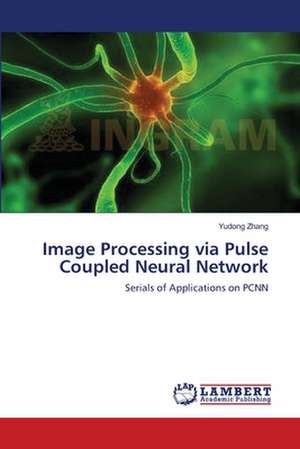 Image Processing via Pulse Coupled Neural Network de Yudong Zhang