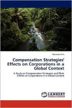 Compensation Strategies' Effects on Corporations in a Global Context de Wonseok Kim