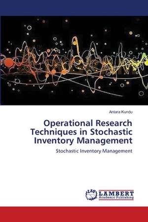 Operational Research Techniques in Stochastic Inventory Management de Antara Kundu