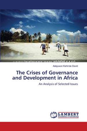 The Crises of Governance and Development in Africa de Adejuwon Kehinde David