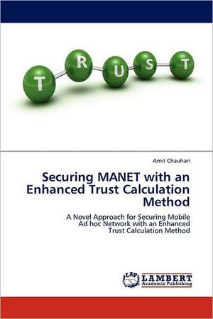 Securing MANET with an Enhanced Trust Calculation Method de Amit Chauhan