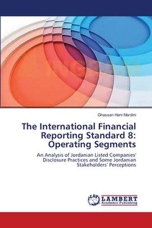 The International Financial Reporting Standard 8: Operating Segments de Ghassan Hani Mardini