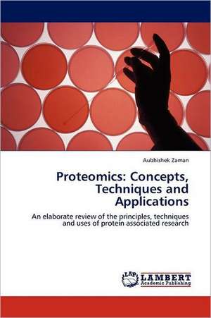 Proteomics: Concepts, Techniques and Applications de Aubhishek Zaman