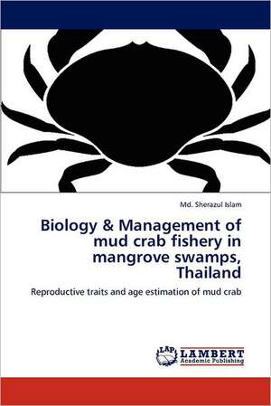 Biology & Management of mud crab fishery in mangrove swamps, Thailand de Md. Sherazul Islam