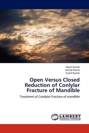 Open Versus Closed Reduction of Conlylar Fracture of Mandible de Kumar Navin