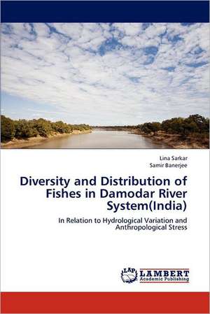 Diversity and Distribution of Fishes in Damodar River System(India) de Lina Sarkar