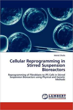 Cellular Reprogramming in Stirred Suspension Bioreactors de Mehdi Shafa