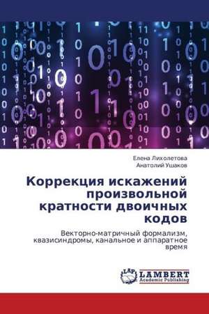 Korrektsiya iskazheniy proizvol'noy kratnosti dvoichnykh kodov de Likholetova Elena