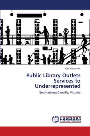 Public Library Outlets Services to Underrepresented de Otis Alexander