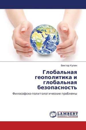 Global'naya geopolitika i global'naya bezopasnost' de Kupin Viktor