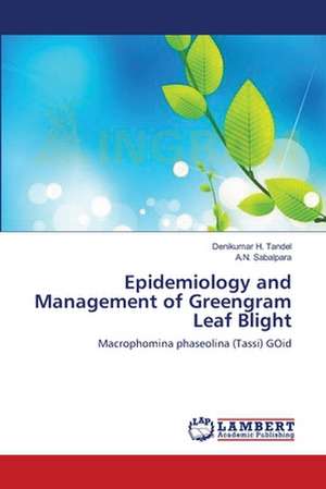 Epidemiology and Management of Greengram Leaf Blight de Denikumar H. Tandel