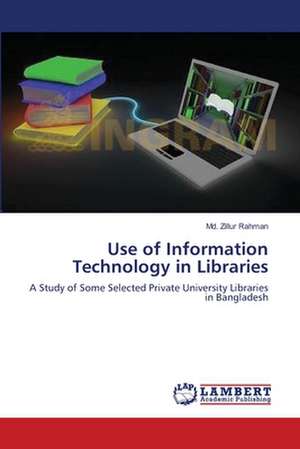 Use of Information Technology in Libraries de Md. Zillur Rahman