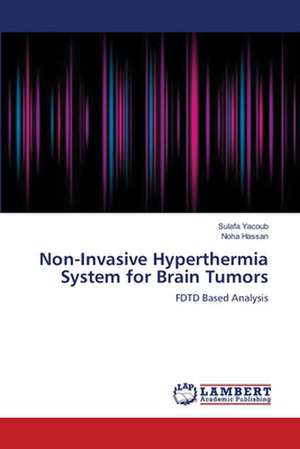 Non-Invasive Hyperthermia System for Brain Tumors de Sulafa Yacoub