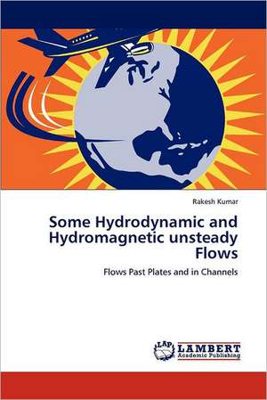 Some Hydrodynamic and Hydromagnetic unsteady Flows de Rakesh Kumar