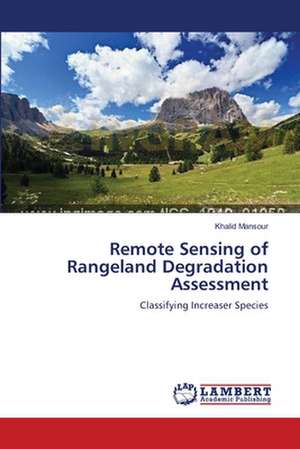 Remote Sensing of Rangeland Degradation Assessment de Khalid Mansour