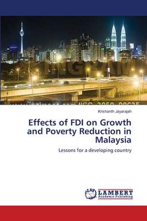 Effects of FDI on Growth and Poverty Reduction in Malaysia de Krishanth Jayarajah