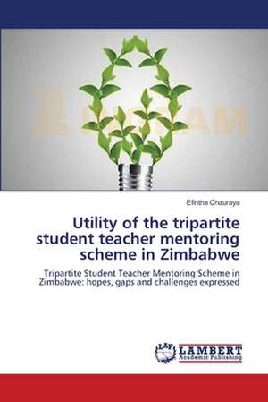 Utility of the tripartite student teacher mentoring scheme in Zimbabwe de Efiritha Chauraya