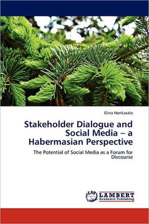 Stakeholder Dialogue and Social Media - a Habermasian Perspective de Elina Honkasalo