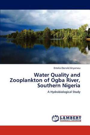 Water Quality and Zooplankton of Ogba River, Southern Nigeria de Anyanwu Emeka Donald