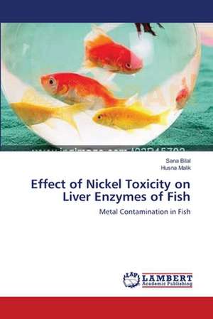 Effect of Nickel Toxicity on Liver Enzymes of Fish de Sana Bilal