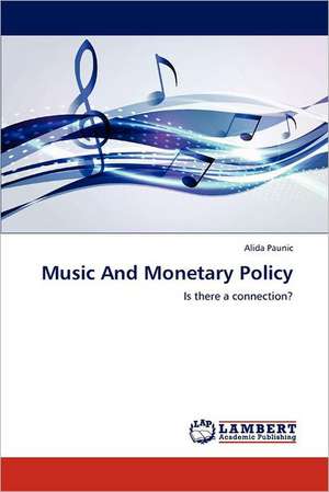 Music And Monetary Policy de Alida Paunic